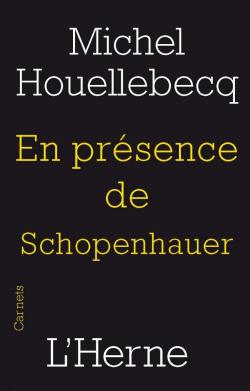 En prsence de Schopenhauer par Michel Houellebecq