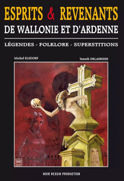 Esprits & revenants de Wallonie et d'Ardenne par Yannick Delairesse