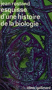 Esquisse d'une histoire de la biologie par Jean Rostand