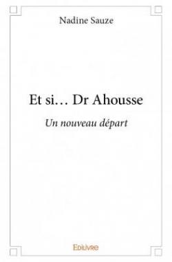 Et Si... Dr Ahousse par Nadine Sauze