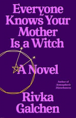 Everyone Knows Your Mother is a Witch par Rivka Galchen