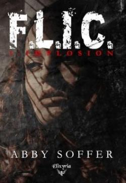 F.L.I.C., tome 1 : Implosion par Abby Soffer