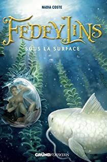Fedeylins, tome 3 : Sous la surface par Nadia Coste