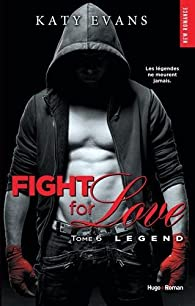 Fight for love, tome 6 : Legend par Katy Evans