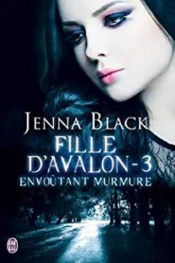Fille d'Avalon, tome 3 : Envotant murmure par Jenna Black