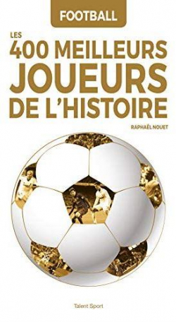 Football : Les 400 meilleurs joueurs de l'histoire par Raphal Nouet