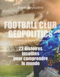 Football Club Geopolitics par Kevin Veyssire