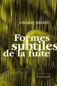 Formes subtiles de la fuite par Virginie Savard