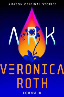 Forward collection, Tome 1 : Ark par Veronica Roth