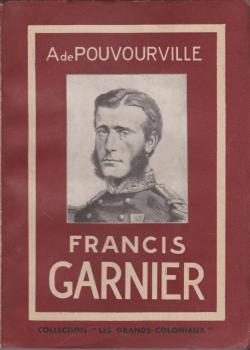 Francis Garnier, avec un portrait, quatre photographies hors-texte et une carte en dpliant par Albert de Pouvourville