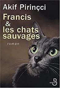Francis & les chats sauvages par Akif Pirinci