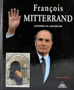 Franois Mitterrand. 26 Octobre 1916-8 Janvier 1996 par Ghislain Loustalot