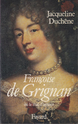 Franoise de Grignan. Ou le mal d'amour par Jacqueline Duchne