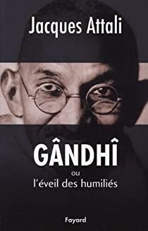 Gandhi ou l'veil des humilis par Jacques Attali