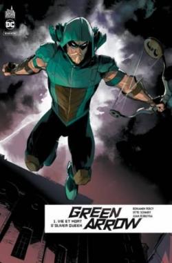 Green Arrow Rebirth, tome 1 : Vie et mort d'Oliver Queen par Benjamin Percy