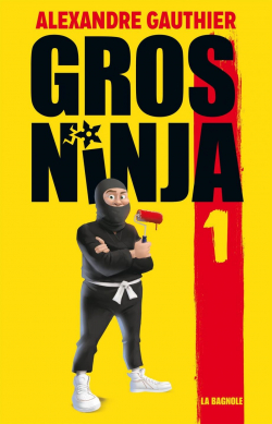 Gros ninja, tome 1 : Les origines par Alexandre Gauthier
