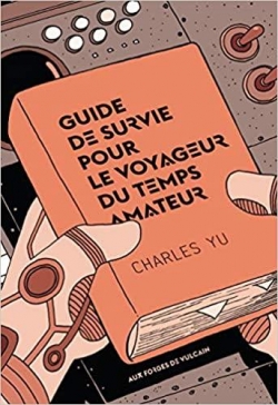Guide de survie pour le voyageur du temps amateur par Charles Yu