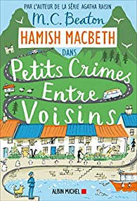 Hamish Macbeth, tome 9 : Petits crimes entre voisins par M.C. Beaton