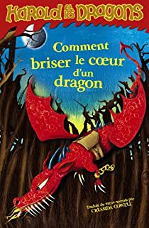 Harold et les dragons, tome 7 : Comment briser le coeur d'un dragon par Cressida Cowell