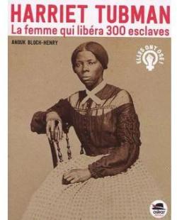 Harriet Tubman : La femme qui libra 300 esclaves par Anouk Bloch-Henry