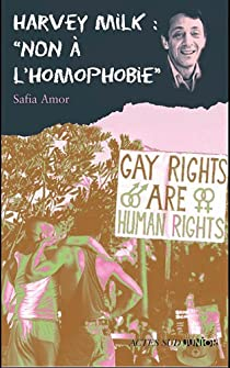 Harvey Milk : 'Non  l'homophobie' par Safia Amor