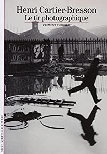 Henri Cartier-Bresson: Le tir photographique par Clment Chroux