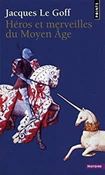 Hros et merveilles du Moyen Age par Jacques Le Goff