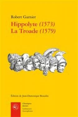 Hippolyte (1573) - La Troade (1579) par Robert Garnier