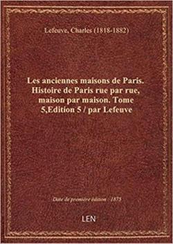 Histoire de Paris, rue par rue, maison par maison. par Charles Lefeuve