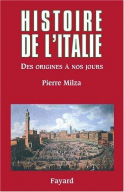Histoire de l'Italie. Des origines  nos jours par Pierre Milza