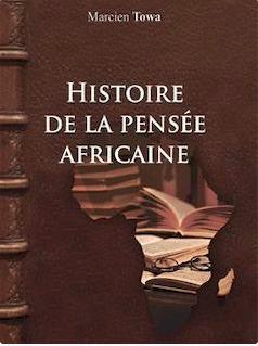 Histoire de la pense africaine par Marcien Towa