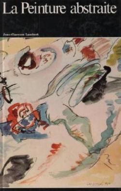 La Peinture abstraite - Histoire Gnrale de l'Art, Vol. 23 par Jean-Clarence Lambert