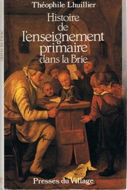 Histoire de l'enseignement primaire dans la Brie par Thophile Lhuillier