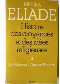 Histoire des croyances et des ides religieuses, tome 3 : De Mahomet a l'age des reformes par Mircea Eliade