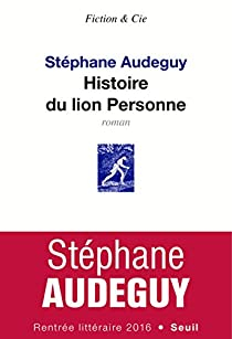 Histoire du Lion Personne par Stphane Audeguy
