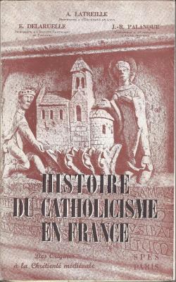 Histoire du catholicisme en France, tome 1 : des origines  la Chrtient mdivale par Andr Latreille