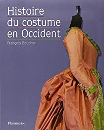 Histoire du costume en Occident : Des origines  nos jours par Franois Boucher