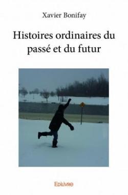 Histoires ordinaires du pass et du futur par Xavier Bonifay