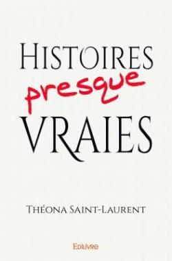 Histoires Presque Vraies par Theona Saint-Laurent