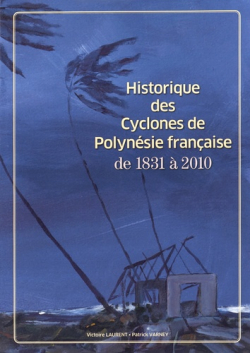 Historique des cyclones de Polynsie franaise de 1831  2010 par Victoire Laurent