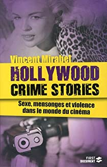 Hollywood crime stories : Sexe, mensonges et violence dans le monde du cinma par Vincent Mirabel