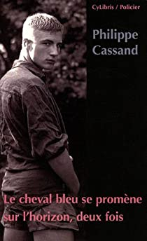 Homo-Cassand, tome 3 : Le cheval bleu se promne sur l'horizon, deux fois... par Philippe Cassand
