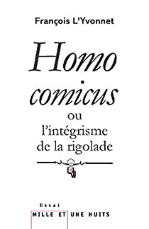Homo comicus: ou l'intgrisme de la rigolade par Franois L'Yvonnet