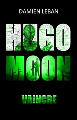 Hugo Moon, tome 3 : Vaincre par Damien Leban