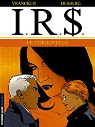 I.R.$., tome 6 : Le Corrupteur par Stephen Desberg