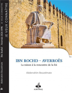 Ibn Rochd - Averros : La raison  la rencontre de la foi par Abderrahim Bouzelmate