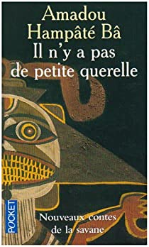 Il n'y a pas de petite querelle : Nouveaux contes de la savane par Amadou Hampt B
