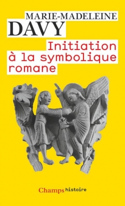 Initiation  la symbolique romane (XIIe sicle) par Marie-Madeleine Davy