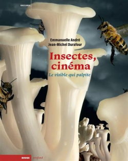 Insectes et cinma : Le visible qui palpite par Jean-Michel Durafour
