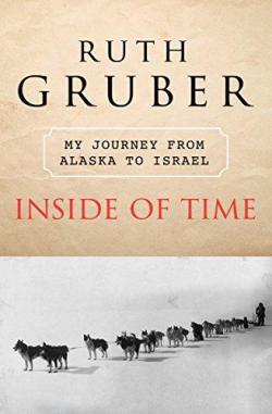 Inside of Time :  My Journey from Alaska  to Israel par Ruth Gruber